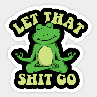 Let that shit go funny zen frog Sticker